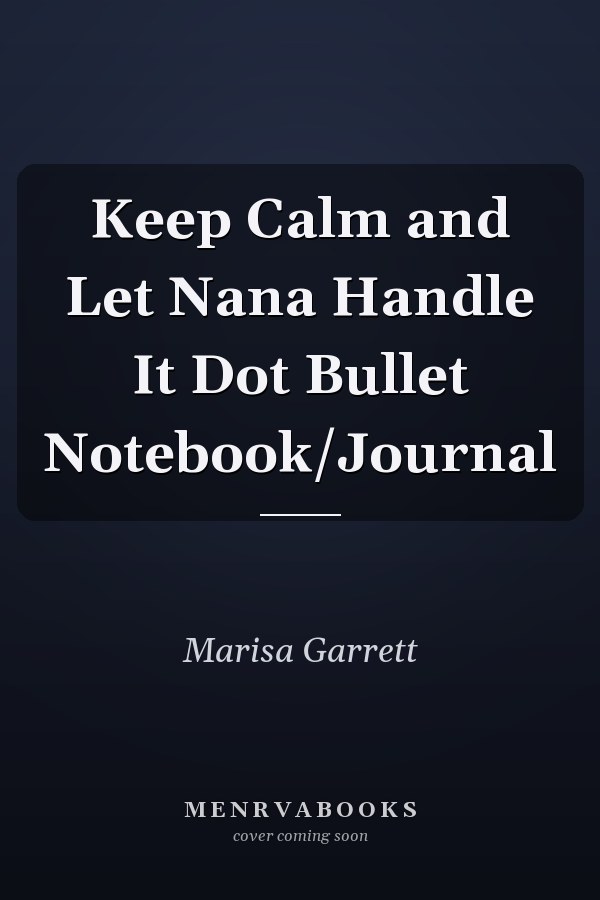 Keep Calm and Let Nana Handle It Dot Bullet Notebook/Journal