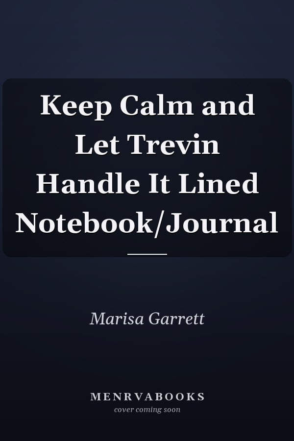 Keep Calm and Let Trevin Handle It Lined Notebook/Journal