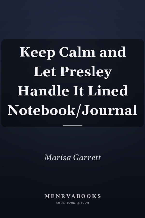 Keep Calm and Let Presley Handle It Lined Notebook/Journal