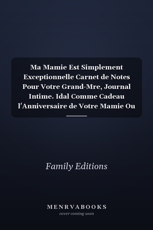 Ma Mamie Est Simplement Exceptionnelle Carnet de Notes Pour Votre Grand-Mre, Journal Intime. Idal Comme Cadeau l'Anniversaire de Votre Mamie Ou Cadeaux Pour Clbrer la Fte des Mres - 120 Pages Lignes