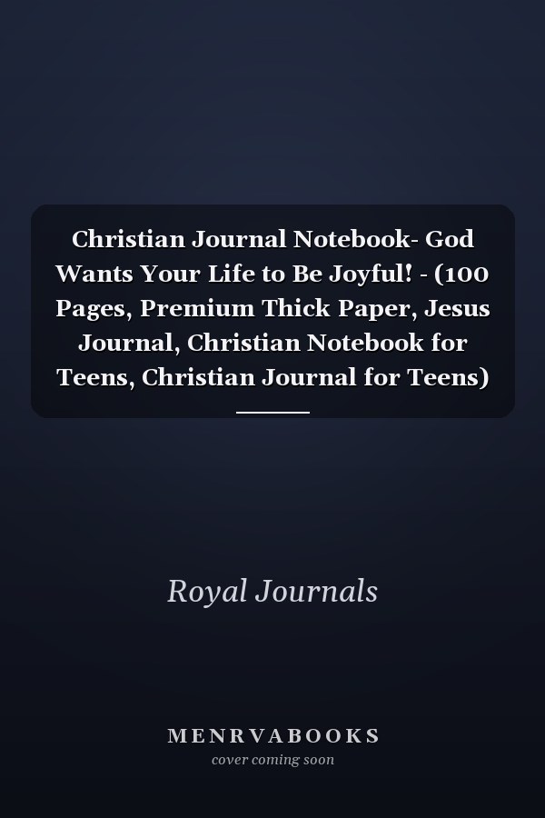 Christian Journal Notebook- God Wants Your Life to Be Joyful! - (100 Pages, Premium Thick Paper, Jesus Journal, Christian Notebook for Teens, Christian Journal for Teens)