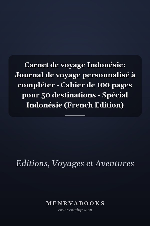 Carnet de voyage Indonésie: Journal de voyage personnalisé à compléter - Cahier de 100 pages pour 50 destinations - Spécial Indonésie (French Edition)