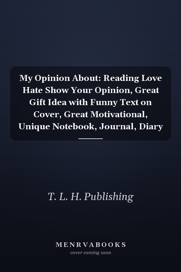 My Opinion About: Reading Love Hate Show Your Opinion, Great Gift Idea with Funny Text on Cover, Great Motivational, Unique Notebook, Journal, Diary