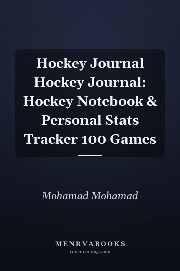 Hockey Journal Hockey Journal: Hockey Notebook & Personal Stats Tracker 100 Games