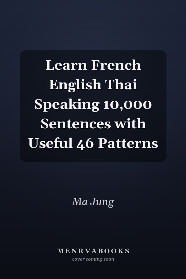 Learn French English Thai Speaking 10,000 Sentences with Useful 46 Patterns