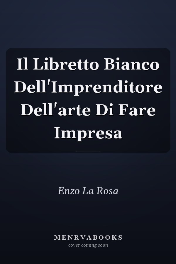 Il Libretto Bianco Dell'Imprenditore Dell'arte Di Fare Impresa