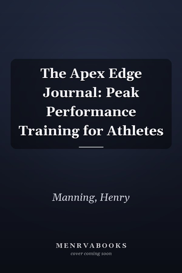 The Apex Edge Journal: Peak Performance Training for Athletes