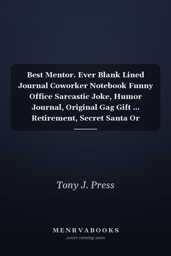 Best Mentor. Ever Blank Lined Journal Coworker Notebook Funny Office Sarcastic Joke, Humor Journal, Original Gag Gift ... Retirement, Secret Santa Or Christmas