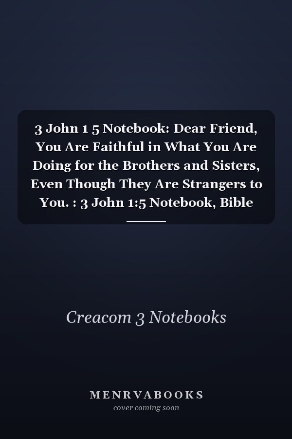 3 John 1 5 Notebook: Dear Friend, You Are Faithful in What You Are Doing for the Brothers and Sisters, Even Though They Are Strangers to You. : 3 John 1:5 Notebook, Bible Verse Christian Journal/Diary Gift, Doodle Present