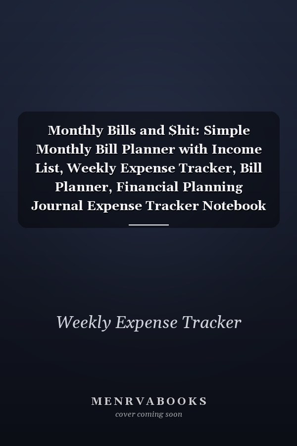 Monthly Bills and $hit: Simple Monthly Bill Planner with Income List, Weekly Expense Tracker, Bill Planner, Financial Planning Journal Expense Tracker Notebook (Financial Planner Budget Book)