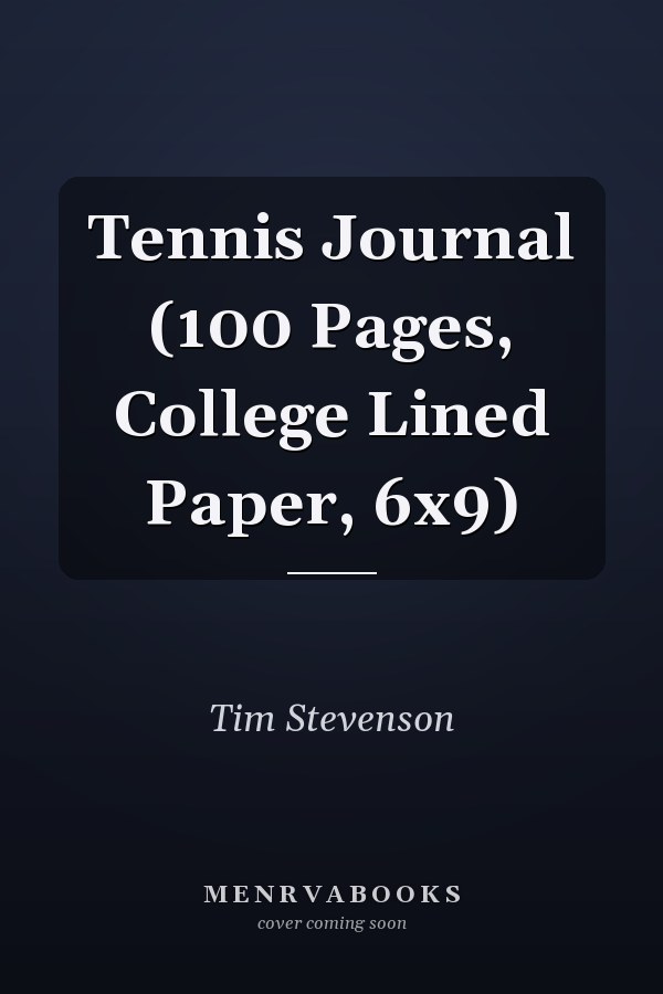 Tennis Journal (100 Pages, College Lined Paper, 6x9)