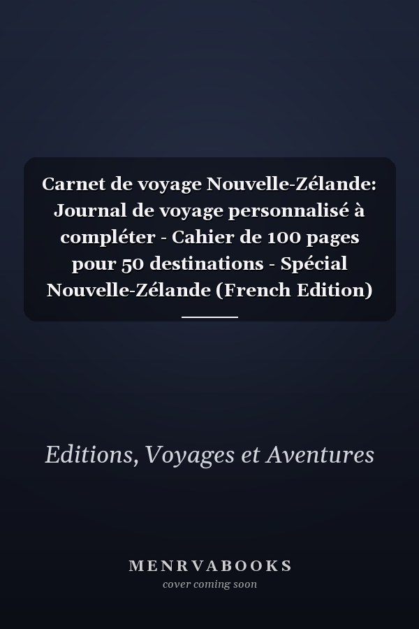 Carnet de voyage Nouvelle-Zélande: Journal de voyage personnalisé à compléter - Cahier de 100 pages pour 50 destinations - Spécial Nouvelle-Zélande (French Edition)