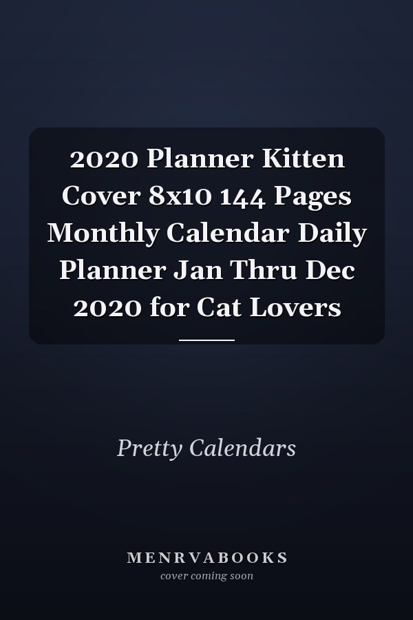 2020 Planner Kitten Cover 8x10 144 Pages Monthly Calendar Daily Planner Jan Thru Dec 2020 for Cat Lovers