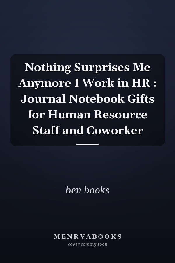 Nothing Surprises Me Anymore I Work in HR : Journal Notebook Gifts for Human Resource Staff and Coworker