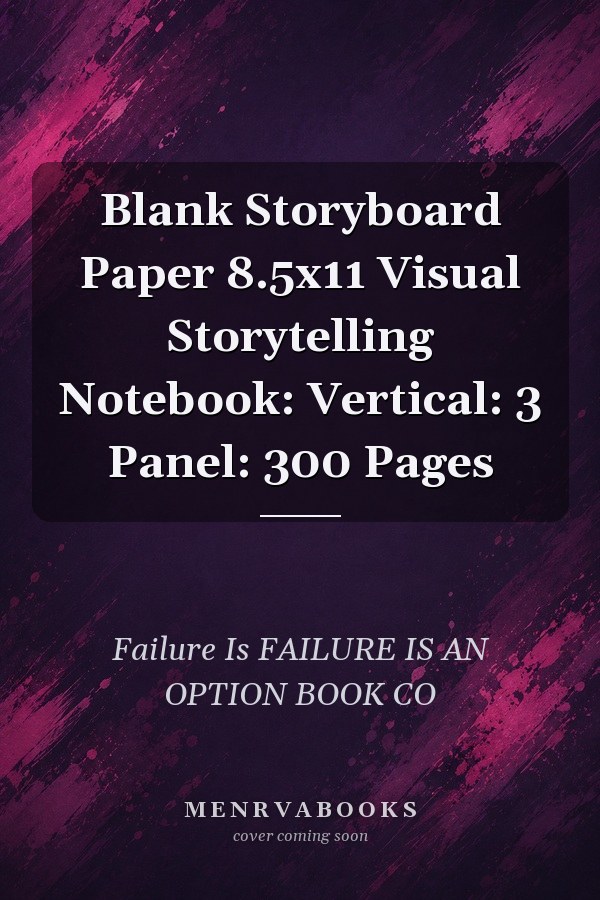 Blank Storyboard Paper 8.5x11 Visual Storytelling Notebook: Vertical: 3 Panel: 300 Pages