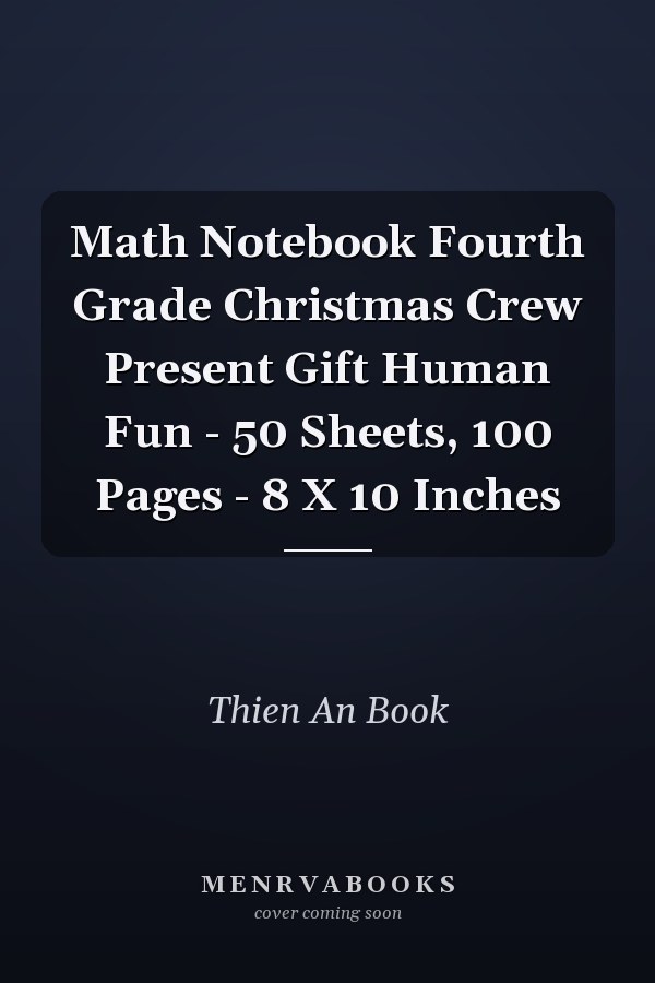 Math Notebook Fourth Grade Christmas Crew Present Gift Human Fun - 50 Sheets, 100 Pages - 8 X 10 Inches