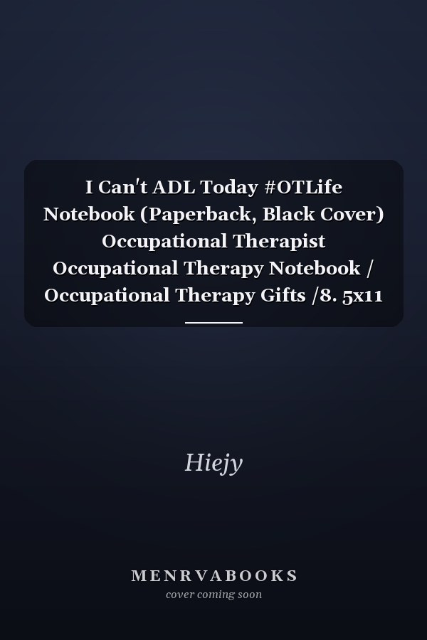 I Can't ADL Today #OTLife Notebook (Paperback, Black Cover) Occupational Therapist Occupational Therapy Notebook / Occupational Therapy Gifts /8. 5x11 Blank Lined Journal, Planning, Occupational Therapist Gifts: Occupational Therapy Gifts for Men, Women