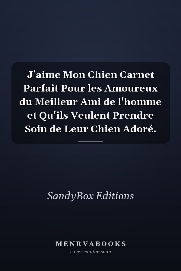 J'aime Mon Chien Carnet Parfait Pour les Amoureux du Meilleur Ami de l'homme et Qu'ils Veulent Prendre Soin de Leur Chien Adoré.