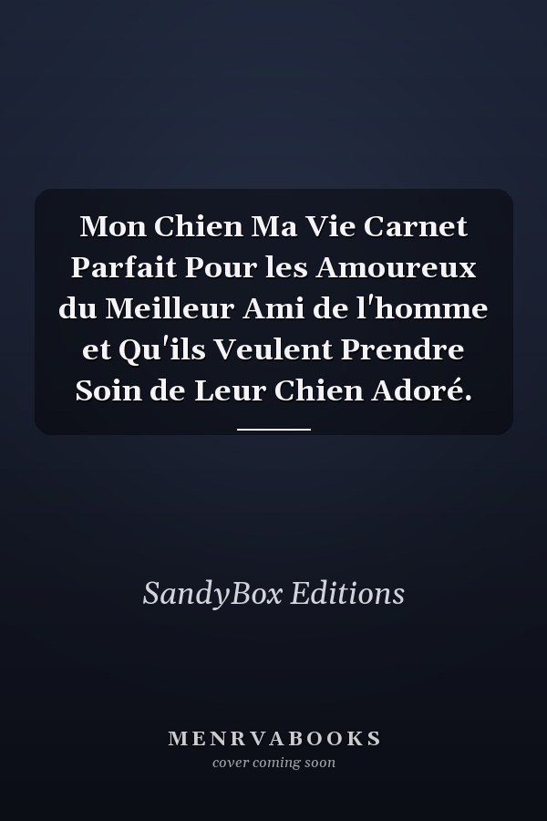 Mon Chien Ma Vie Carnet Parfait Pour les Amoureux du Meilleur Ami de l'homme et Qu'ils Veulent Prendre Soin de Leur Chien Adoré.