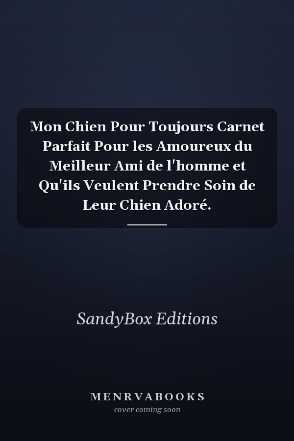 Mon Chien Pour Toujours Carnet Parfait Pour les Amoureux du Meilleur Ami de l'homme et Qu'ils Veulent Prendre Soin de Leur Chien Adoré.