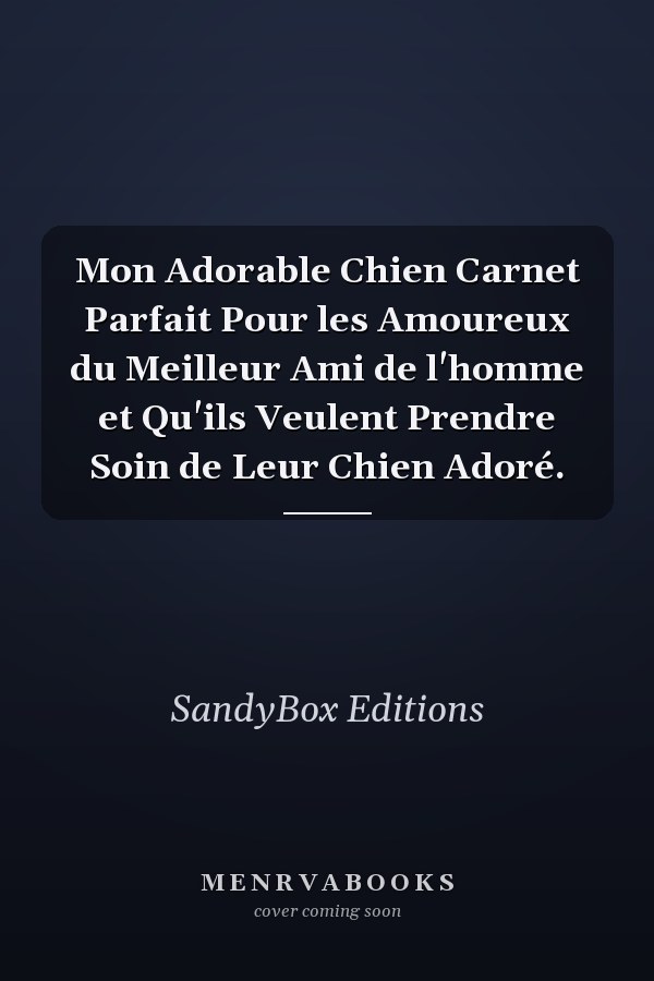 Mon Adorable Chien Carnet Parfait Pour les Amoureux du Meilleur Ami de l'homme et Qu'ils Veulent Prendre Soin de Leur Chien Adoré.