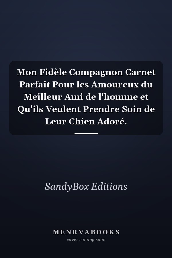 Mon Fidèle Compagnon Carnet Parfait Pour les Amoureux du Meilleur Ami de l'homme et Qu'ils Veulent Prendre Soin de Leur Chien Adoré.