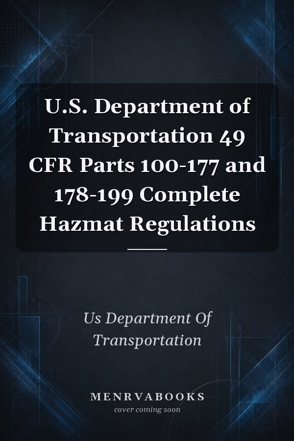 U.S. Department of Transportation 49 CFR Parts 100-177 and 178-199 Complete Hazmat Regulations