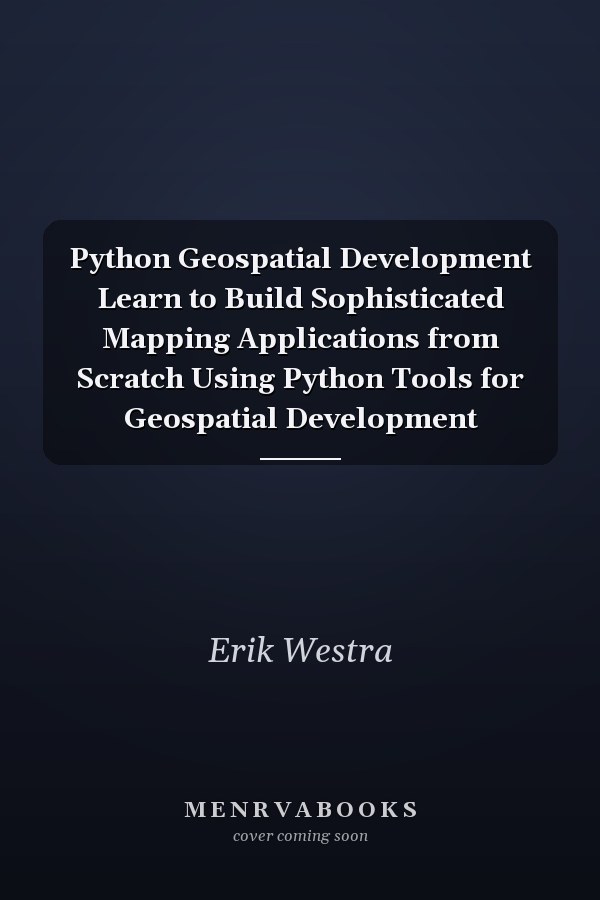 Python Geospatial Development Learn to Build Sophisticated Mapping Applications from Scratch Using Python Tools for Geospatial Development