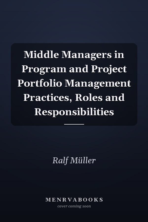 Middle Managers in Program and Project Portfolio Management Practices, Roles and Responsibilities