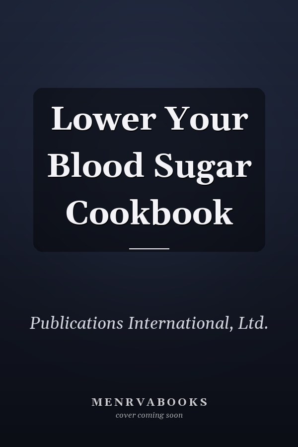 Lower Your Blood Sugar Cookbook
