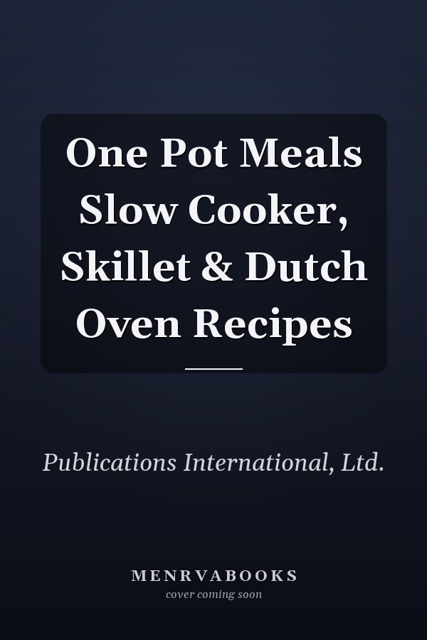 One Pot Meals Slow Cooker, Skillet & Dutch Oven Recipes