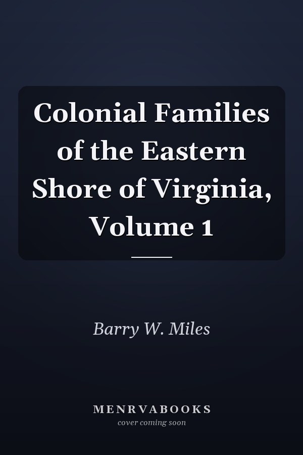 Colonial Families of the Eastern Shore of Virginia, Volume 1