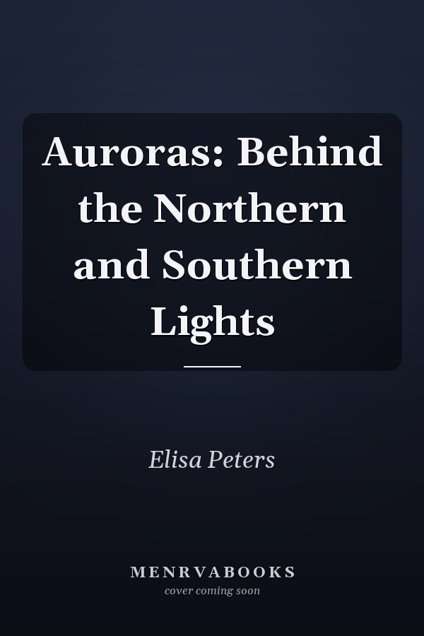 Auroras: Behind the Northern and Southern Lights