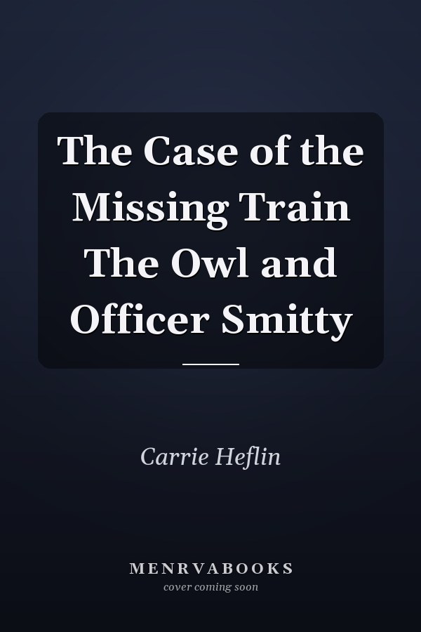 The Case of the Missing Train The Owl and Officer Smitty