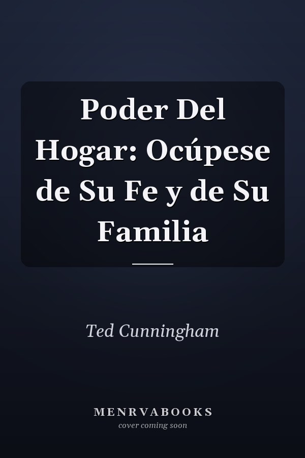 Poder Del Hogar: Ocúpese de Su Fe y de Su Familia