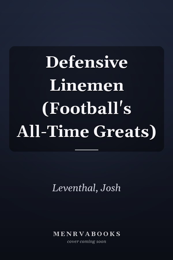 Defensive Linemen (Football's All-Time Greats)
