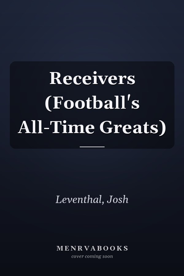 Receivers (Football's All-Time Greats)