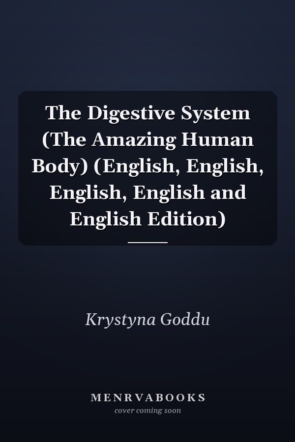 The Digestive System (The Amazing Human Body) (English, English, English, English and English Edition)