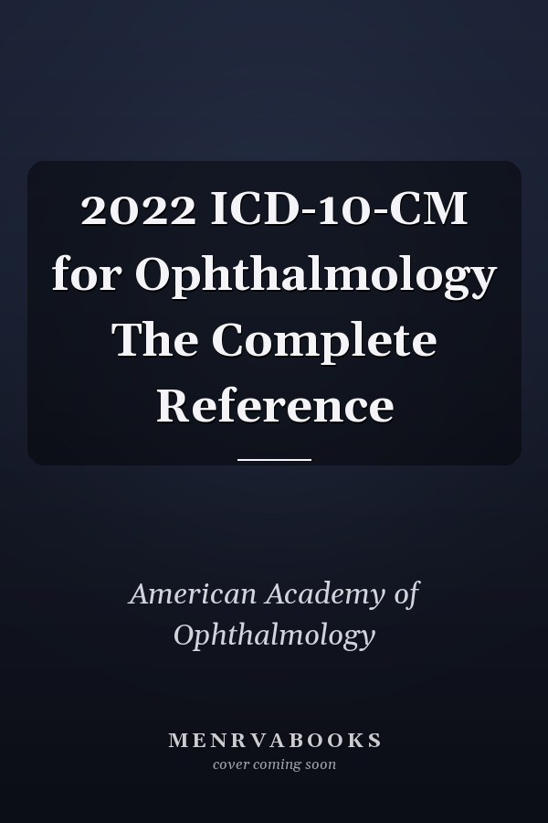 2022 ICD-10-CM for Ophthalmology The Complete Reference