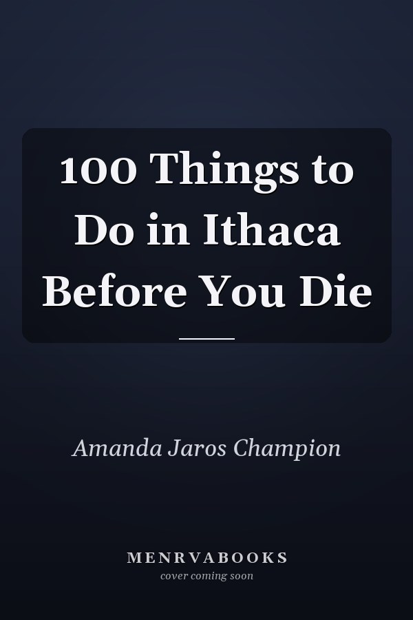 100 Things to Do in Ithaca Before You Die