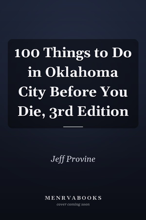 100 Things to Do in Oklahoma City Before You Die, 3rd Edition