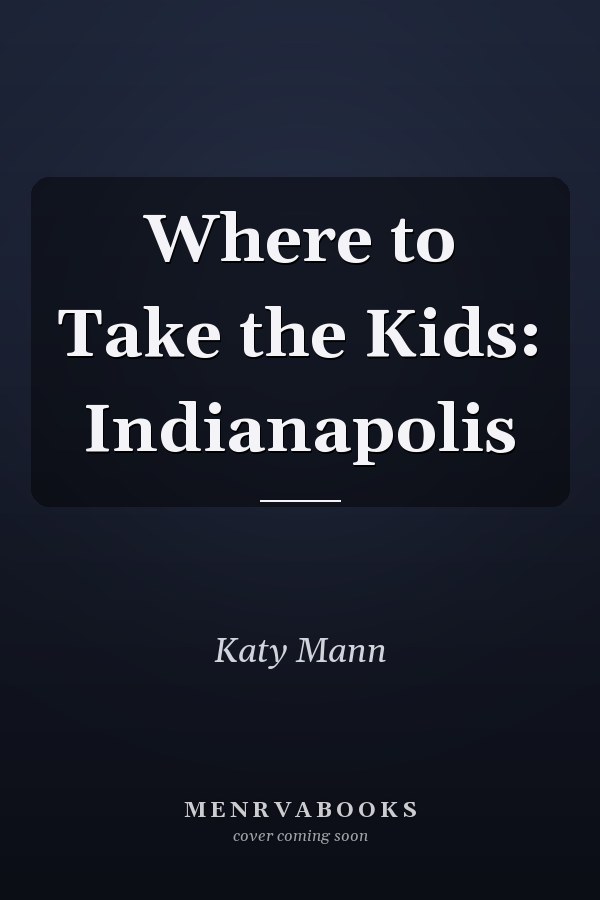 Where to Take the Kids: Indianapolis