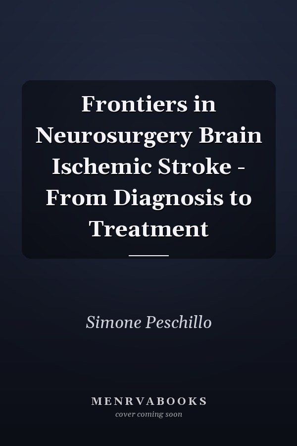 Frontiers in Neurosurgery Brain Ischemic Stroke - From Diagnosis to Treatment