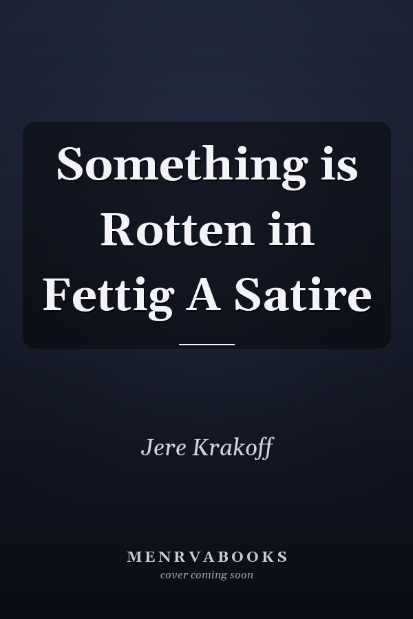 Something is Rotten in Fettig A Satire
