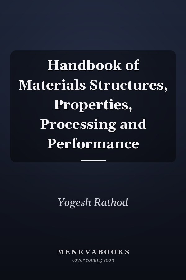 Handbook of Materials Structures, Properties, Processing and Performance