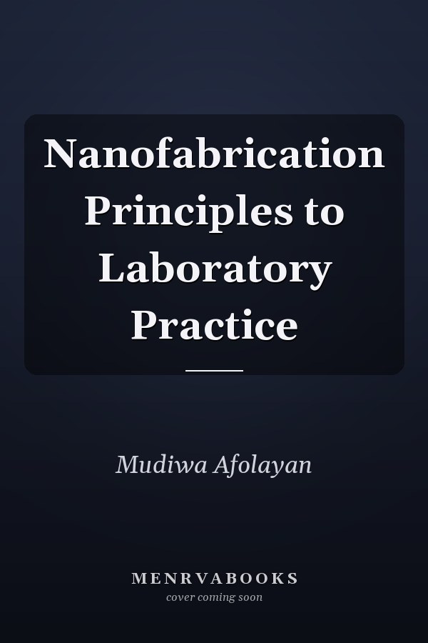 Nanofabrication Principles to Laboratory Practice