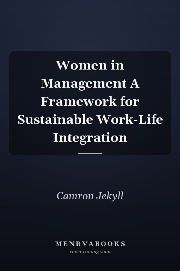 Women in Management A Framework for Sustainable Work-Life Integration