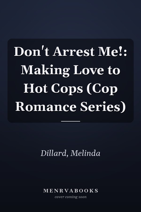Don't Arrest Me!: Making Love to Hot Cops (Cop Romance Series)