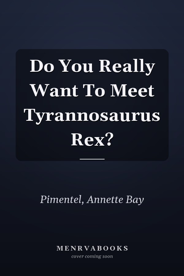 Do You Really Want To Meet Tyrannosaurus Rex?