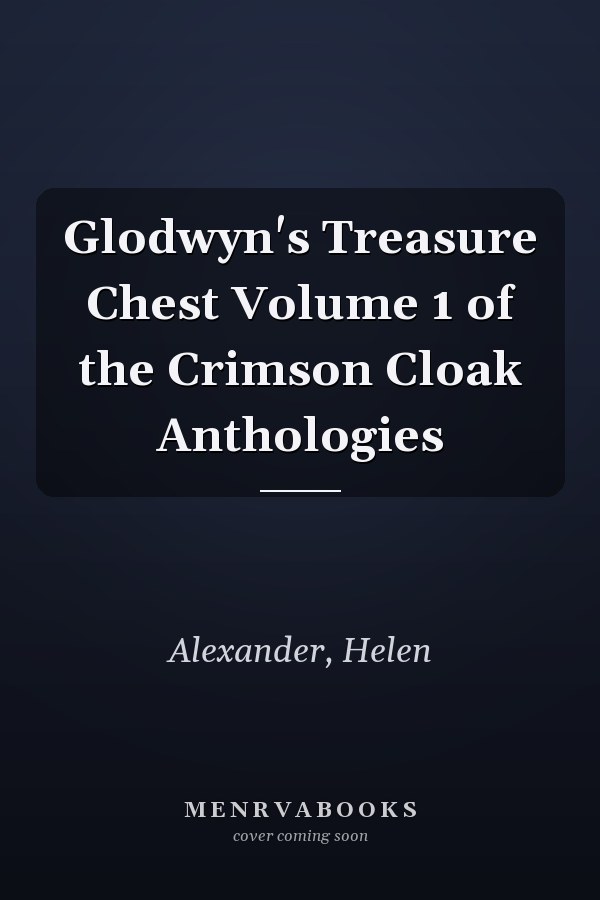 Glodwyn's Treasure Chest Volume 1 of the Crimson Cloak Anthologies